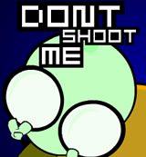 Don't Shoot Me Don't Shoot Me