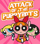 Attack of the Puppybots Attack of the Puppybots