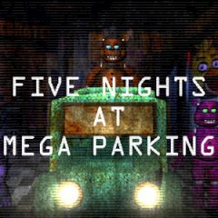 Five Nights at Mega Parking Five Nights at Mega Parking