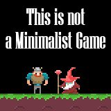 This is not a Minimalist Game This is not a Minimalist Game