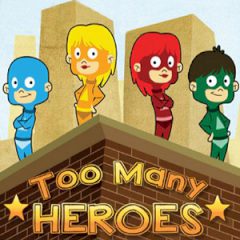 Too Many Heroes Too Many Heroes