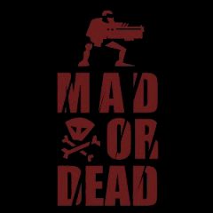 Mad or Dead Mad or Dead