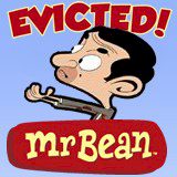 Mr Bean Evicted! Mr Bean Evicted!