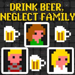 Drink Beer, Neglect Family