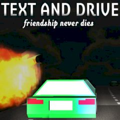 Text and Drive Friendship never Dies