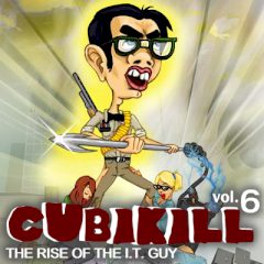 Cubikill. Vol. 6: The Rise of the I.T. Guy