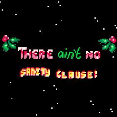 There Ain't No Sanity Clause There Ain't No Sanity Clause