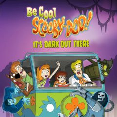 Be Cool Scooby-Doo! It's Dark out There Be Cool Scooby-Doo! It's Dark out There