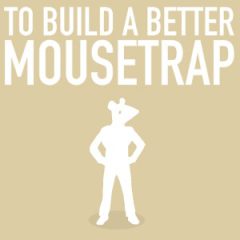 Build a Better Mousetrap