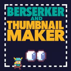 Berserker and Thumbnail Maker Berserker and Thumbnail Maker